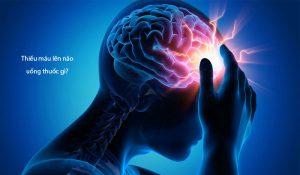 Thiếu máu lên não uống thuốc gì?